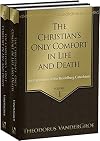 The Christian's Only Comfort in Life and Death: An Exposition of the Heidelberg Catechism, 2 Vols.