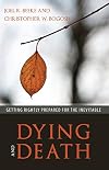 Dying and Death: Getting Rightly Prepared for the Inevitable