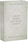 Christ's Prayer Before His Passion: Expository Sermons on John 17, 2 Volumes