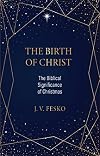 The Birth of Christ: The Biblical Significance of Christmas