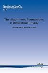 The Algorithmic Foundations of Differential Privacy (Foundations and Trends(r) in Theoretical Computer Science)