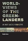 Worldviews of the Greenlanders : an Inuit Arctic perspective