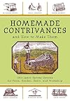 Homemade Contrivances and How to Make Them: 1001 Labor-Saving Devices for Farm, Garden, Dairy, and Workshop