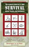 The Ultimate Guide to U.S. Army Survival Skills, Tactics, and Techniques