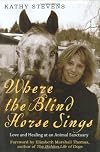 Where the Blind Horse Sings: Love and Healing at an Animal Sanctuary