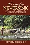 The Legendary Neversink: A Treasury of the Best Writing About One of America's Great Trout Rivers