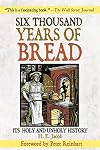 Six Thousand Years of Bread: Its Holy and Unholy History
