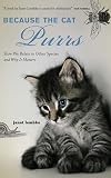 Because the Cat Purrs: How We Relate to Other Species and Why it Matters
