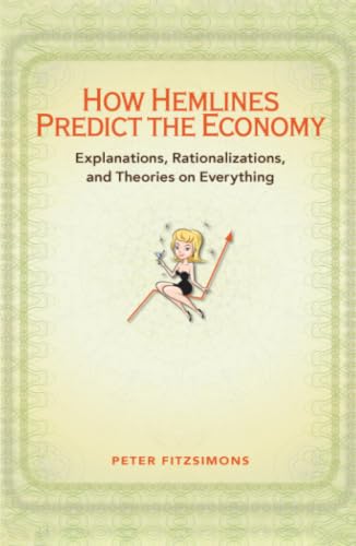 How Hemlines Predict the Economy: Explanations, Rationalizations, and Theories on Everything book cover
