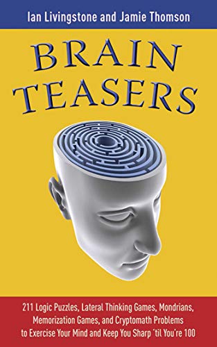 Brain Teasers: 211 Logic Puzzles, Lateral Thinking Games, Mazes, Crosswords, and IQ Tests to Exercise Your Mind and Keep You Sharp 'til You're 100 book cover
