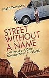 Street Without A Name Childhood And Other Misadventures In Bulgaria