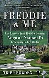 Freddie & Me: Life Lessons from Freddie Bennett, Augusta National's Legendary Caddy Master