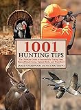 1001 Hunting Tips: The Ultimate Guide to Successfully Taking Deer, Big and Small Game, Upland Birds, and Waterfowl
