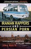 Iranian Rappers and Persian Porn: A Hitchhiker's Adventures in the New Iran