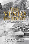 The Venlo Incident: A True Story of Double-Dealing, Captivity, and a Murderous Nazi Plot