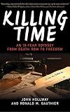 Killing Time: An 18-Year Odyssey from Death Row to Freedom