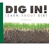 Dig In!: Learn about Dirt (Science Definitions)
