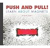 Push and Pull!: Learn About Magnets (Science Definitions)