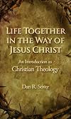 Life Together in the Way of Jesus Christ: An Introduction to Christian Theology