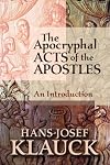 The Apocryphal Acts of the Apostles: An Introduction