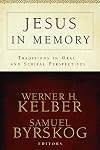 Jesus in Memory: Traditions in Oral and Scribal Perspectives