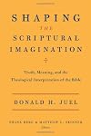 Shaping the Scriptural Imagination: Truth, Meaning, and the Theological Interpretation of the Bible