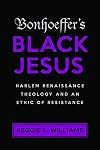 Bonhoeffer's Black Jesus: Harlem Renaissance Theology and an Ethic of Resistance