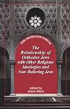 The Relationship of Orthodox Jews with Jews of Other Religious Ideologies and Non-Believing Jews