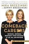 Comeback Careers: Rethink, Refresh, Reinvent Your Success--At 40, 50, and Beyond