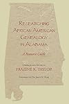 Researching African American Genealogy in Alabama: A Resource Guide