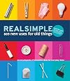 Real Simple 869 New Uses for Old Things: An Encyclopedia of Innovative Ideas for Everyday Items
