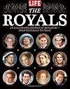 LIFE The Royals: An Illustrated History of Monarchy - from Yesterday to Today