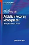 Addiction Recovery Management: Theory, Research and Practice (Current Clinical Psychiatry)