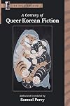 A Century of Queer Korean Fiction (MLA Texts and Translations)