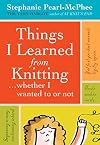Things I Learned From Knitting (Whether I Wanted To or Not)