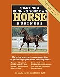 Starting Running Your Own Horse Business 2nd Edition Marketing Strategies Moneysaving Tips And Profitable Program Ideas