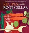 Recipes from the Root Cellar: 270 Fresh Ways to Enjoy Winter Vegetables