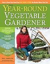 The Year-Round Vegetable Gardener: How to Grow Your Own Food 365 Days a Year, No Matter Where You Live
