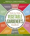 The Week-by-Week Vegetable Gardener's Handbook: Make the Most of Your Growing Season