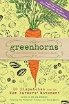 Greenhorns: 50 Dispatches from the New Farmers' Movement