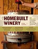 The Homebuilt Winery 43 Projects For Building And Using Winemaking Equipment