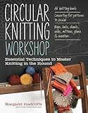 Circular Knitting Workshop Essential Techniques To Master Knitting In The Round