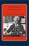 Proclaiming the Truman Doctrine: The Cold War Call to Arms (Library of Presidential Rhetoric)