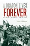 A Dragon Lives Forever: War and Rice in Vietnam's Mekong Delta 1969-1991, and Beyond