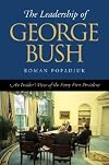 The Leadership of George Bush: An Insider's View of the Forty-first President (Joseph V. Hughes Jr. and Holly O. Hughes Series on the Presidency and Leadership)