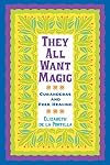 They All Want Magic: Curanderas and Folk Healing (Rio Grande/Rio Bravo: Borderlands Culture and Traditions)