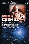 Red Cosmos: K. E. Tsiolkovskii, Grandfather of Soviet Rocketry