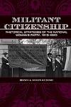 Militant Citizenship: Rhetorical Strategies of the National Woman's Party, 1913-1920