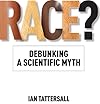 Race?: Debunking a Scientific Myth