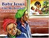 Baby Jesus Like My Brother